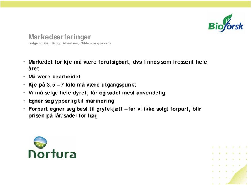 frossent hele året Må være bearbeidet Kje på 3,5 7 kilo må være utgangspunkt Vi må selge hele