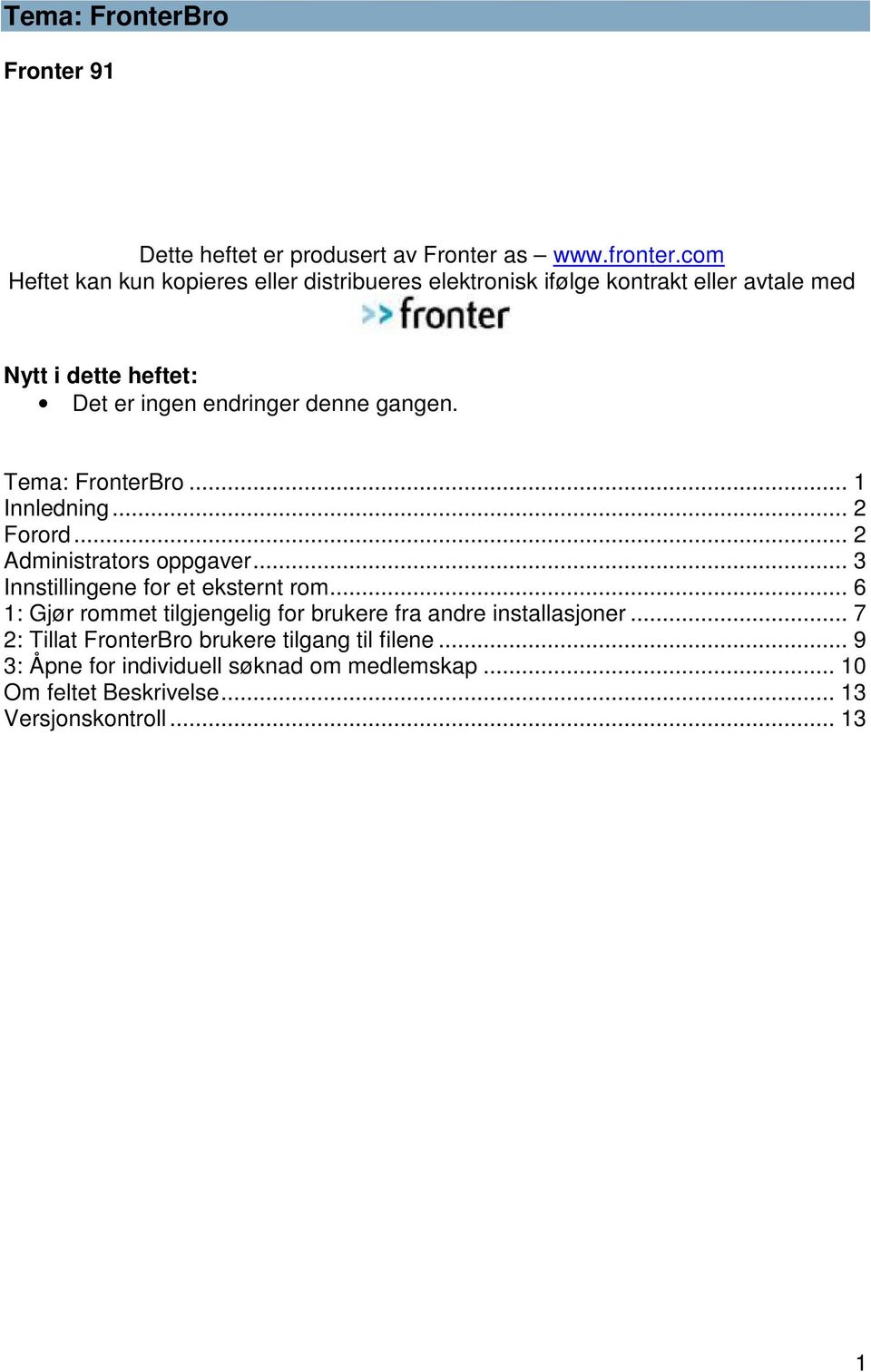 gangen. Tema: FronterBro... 1 Innledning... 2 Forord... 2 Administrators oppgaver... 3 Innstillingene for et eksternt rom.