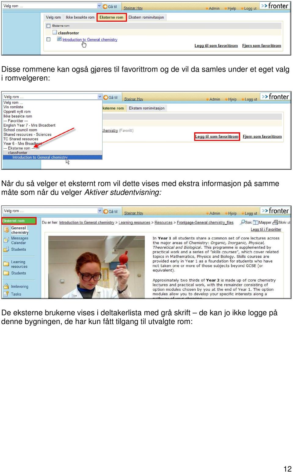 samme måte som når du velger Aktiver studentvisning: De eksterne brukerne vises i