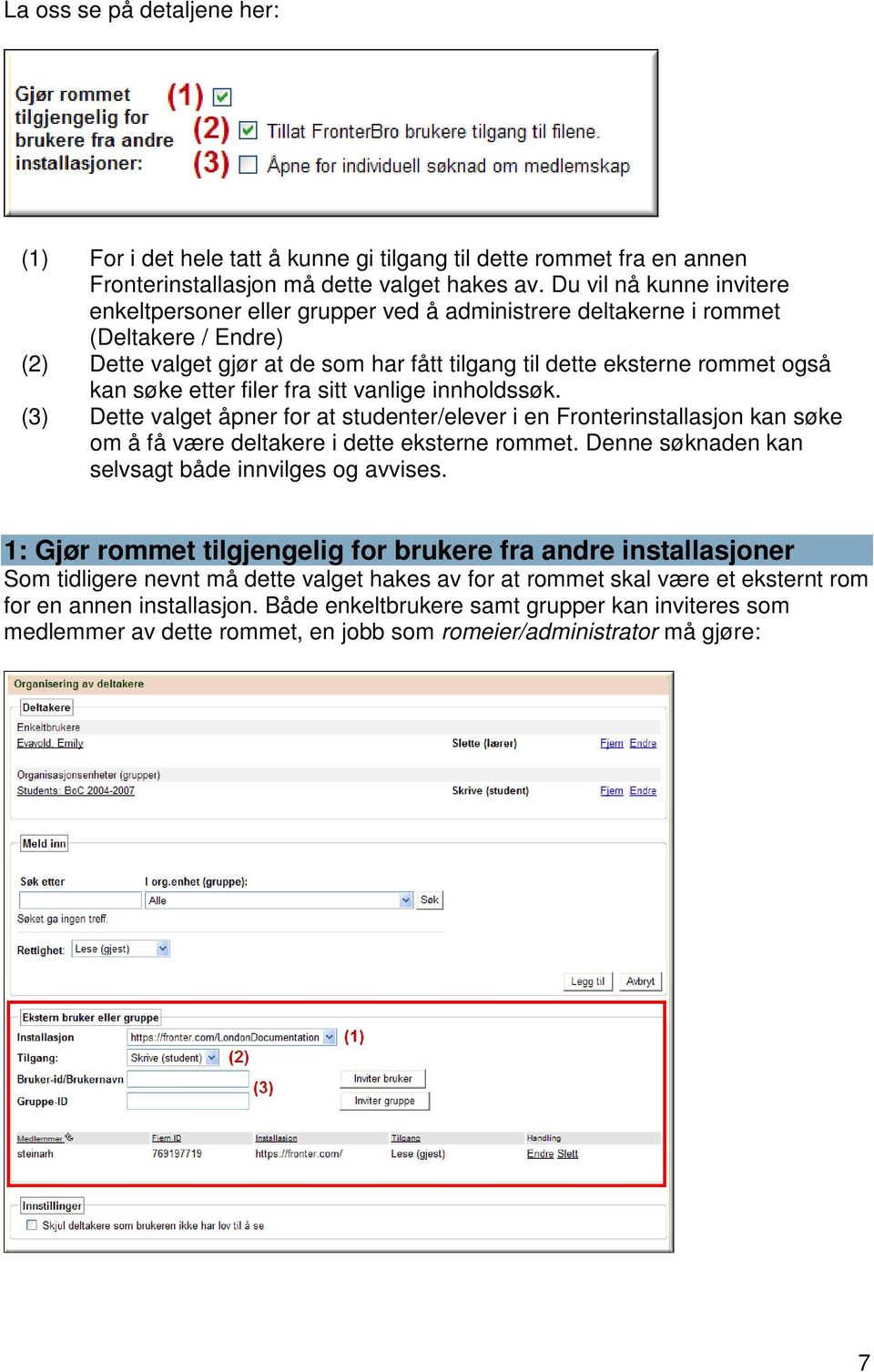 søke etter filer fra sitt vanlige innholdssøk. (3) Dette valget åpner for at studenter/elever i en Fronterinstallasjon kan søke om å få være deltakere i dette eksterne rommet.