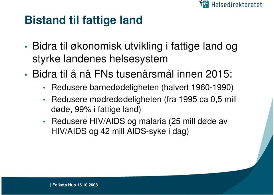 barnedødeligheten (halvert 1960-1990) Redusere mødredødeligheten (fra 1995 ca 0,5 mill