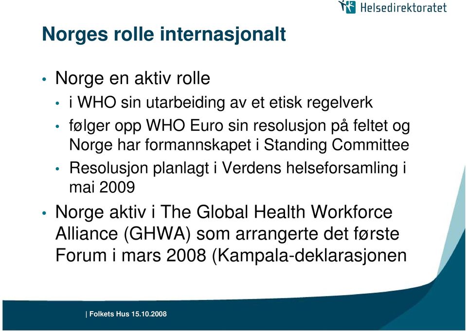 Standing Committee Resolusjon planlagt i Verdens helseforsamling i mai 2009 Norge aktiv i