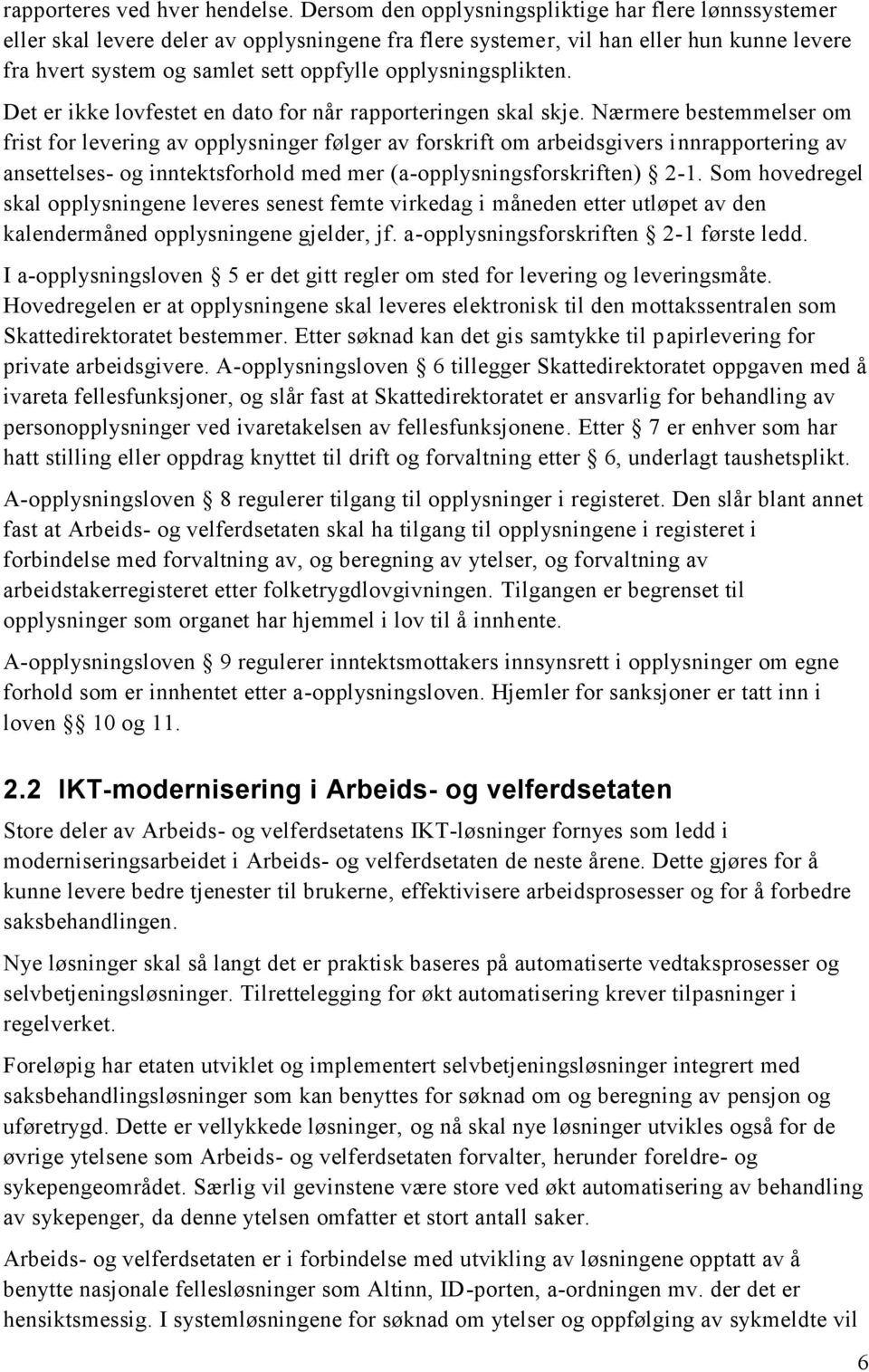 opplysningsplikten. Det er ikke lovfestet en dato for når rapporteringen skal skje.