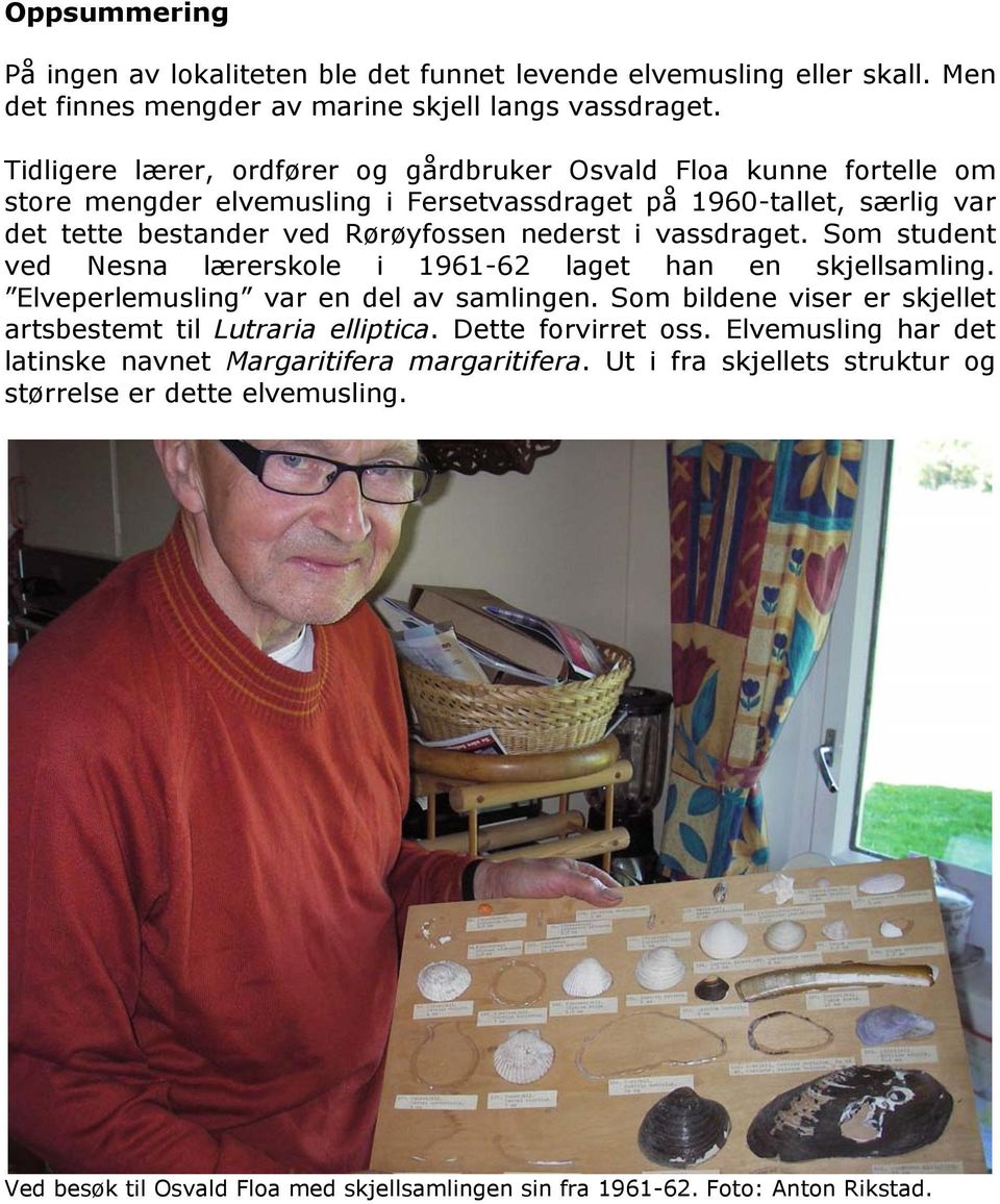 vassdraget. Som student ved Nesna lærerskole i 1961-62 laget han en skjellsamling. Elveperlemusling var en del av samlingen.
