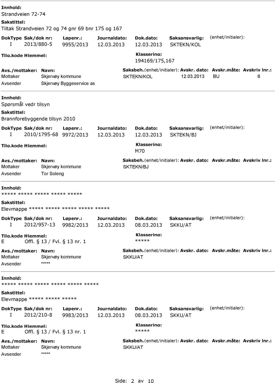 tilsyn Brannforebyggende tilsyn 2010 2010/1795-68 9972/2013 SKTKN/BJ M70 SKTKN/BJ Avsender Tor