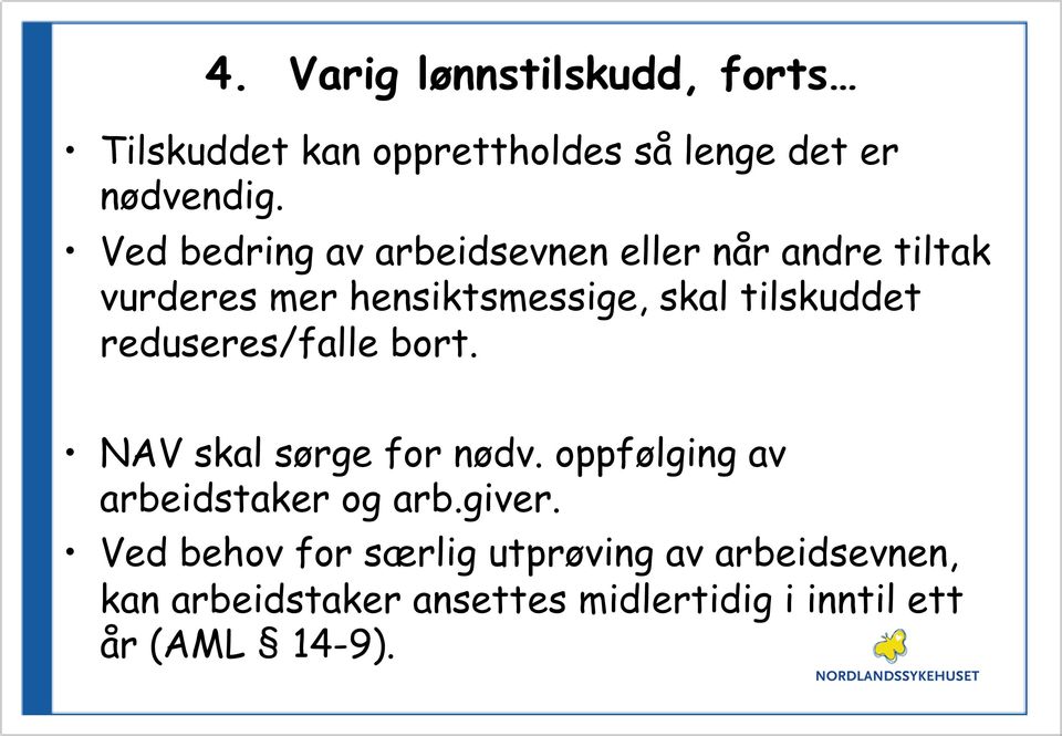 tilskuddet reduseres/falle bort. NAV skal sørge for nødv. oppfølging av arbeidstaker og arb.