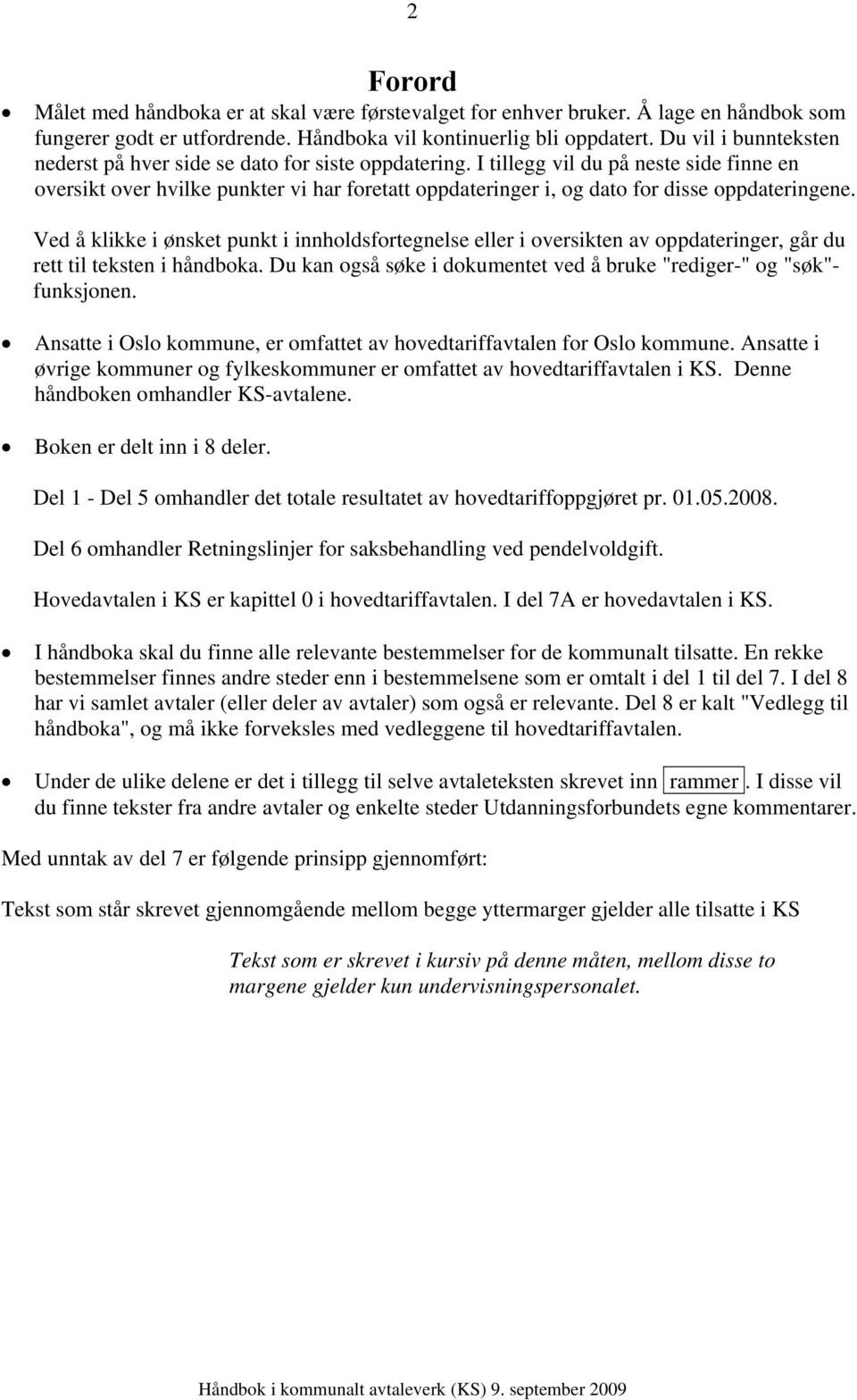 I tillegg vil du på neste side finne en oversikt over hvilke punkter vi har foretatt oppdateringer i, og dato for disse oppdateringene.