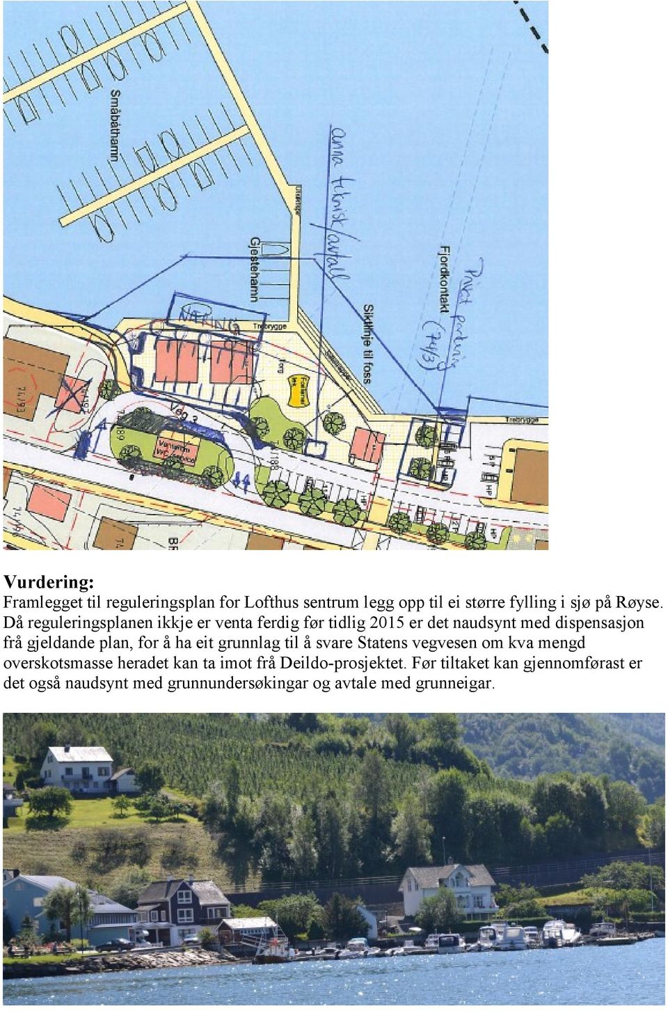 plan, for å ha eit grunnlag til å svare Statens vegvesen om kva mengd overskotsmasse heradet kan ta imot frå