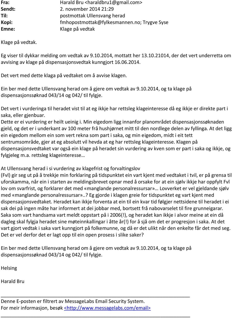 Ein ber med dette Ullensvang herad om å gjere om vedtak av 9.10.2014, og ta klage på dispensasjonssøknad 043/14 og 042/ til fylgje.