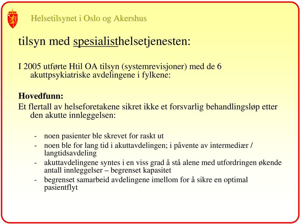 for raskt ut - noen ble for lang tid i akuttavdelingen; i påvente av intermediær / langtidsavdeling - akuttavdelingene syntes i en viss grad å