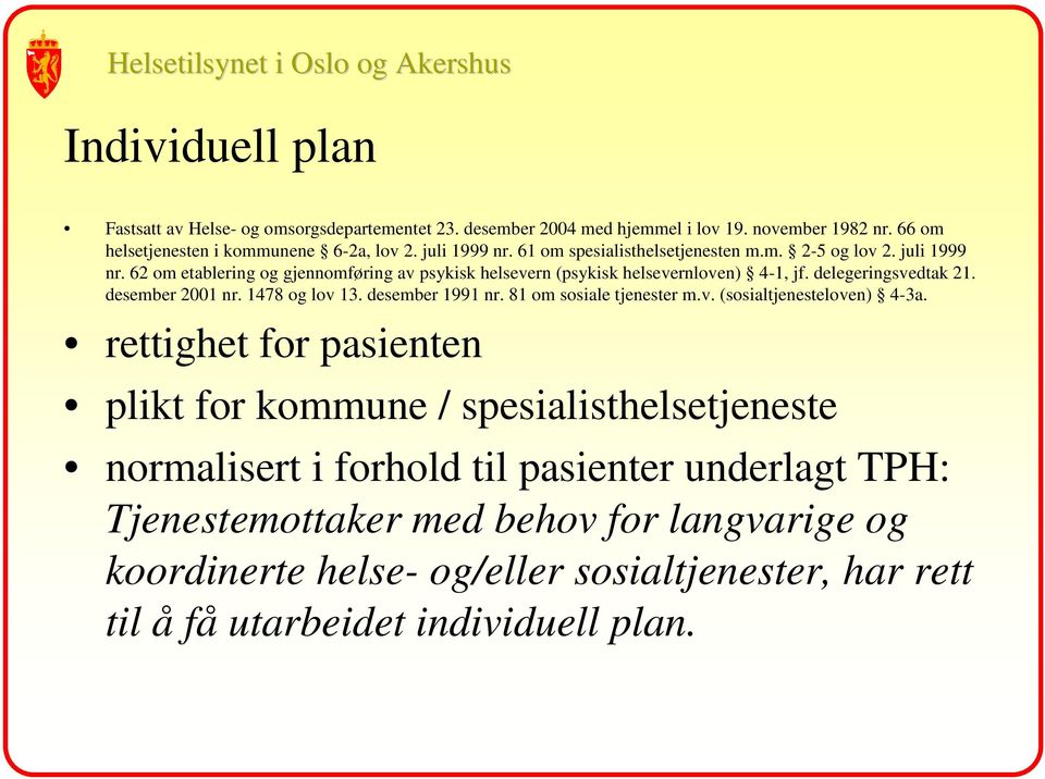 desember 2001 nr. 1478 og lov 13. desember 1991 nr. 81 om sosiale tjenester m.v. (sosialtjenesteloven) 4-3a.