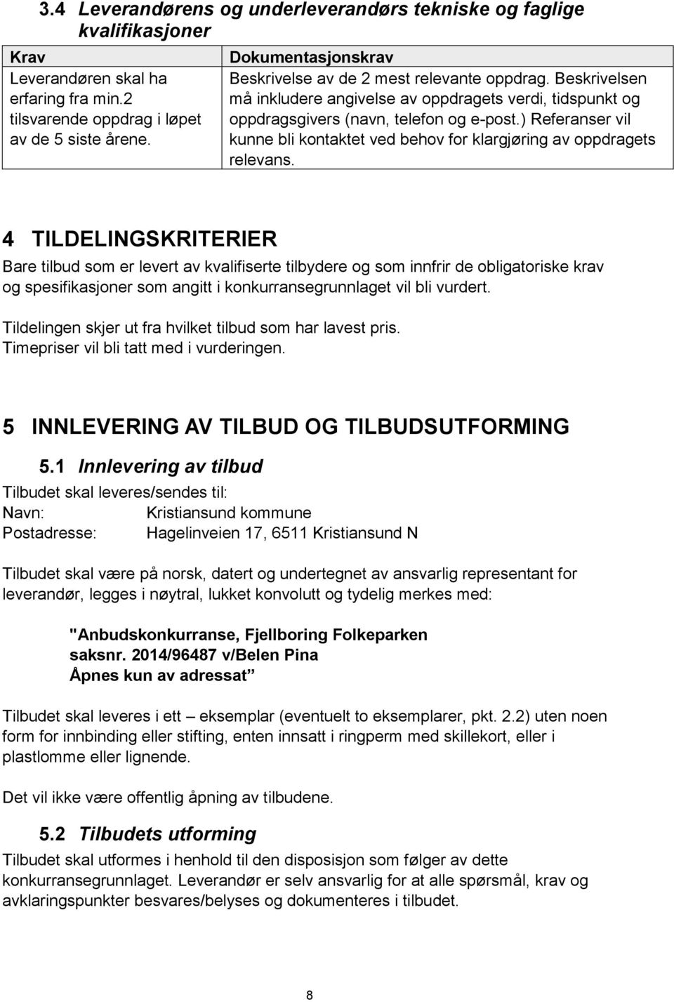 ) Referanser vil kunne bli kontaktet ved behov for klargjøring av oppdragets relevans.