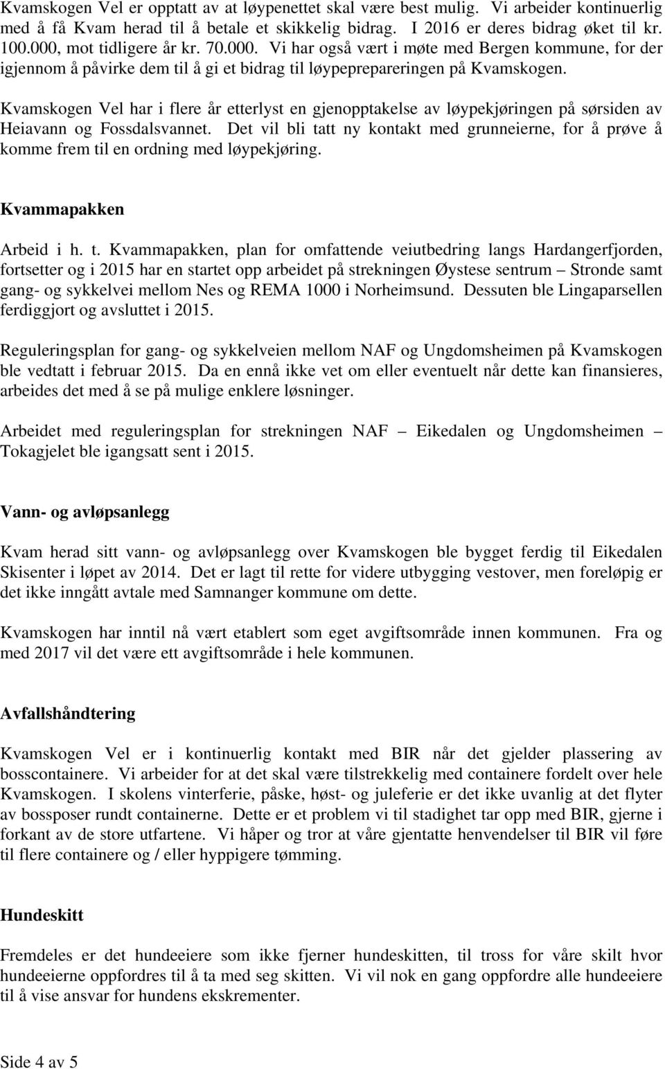 Kvamskogen Vel har i flere år etterlyst en gjenopptakelse av løypekjøringen på sørsiden av Heiavann og Fossdalsvannet.