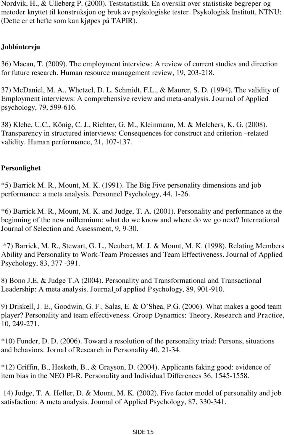 Human resource management review, 19, 203-218. 37) McDaniel, M. A., Whetzel, D. L. Schmidt, F.L., & Maurer, S. D. (1994).