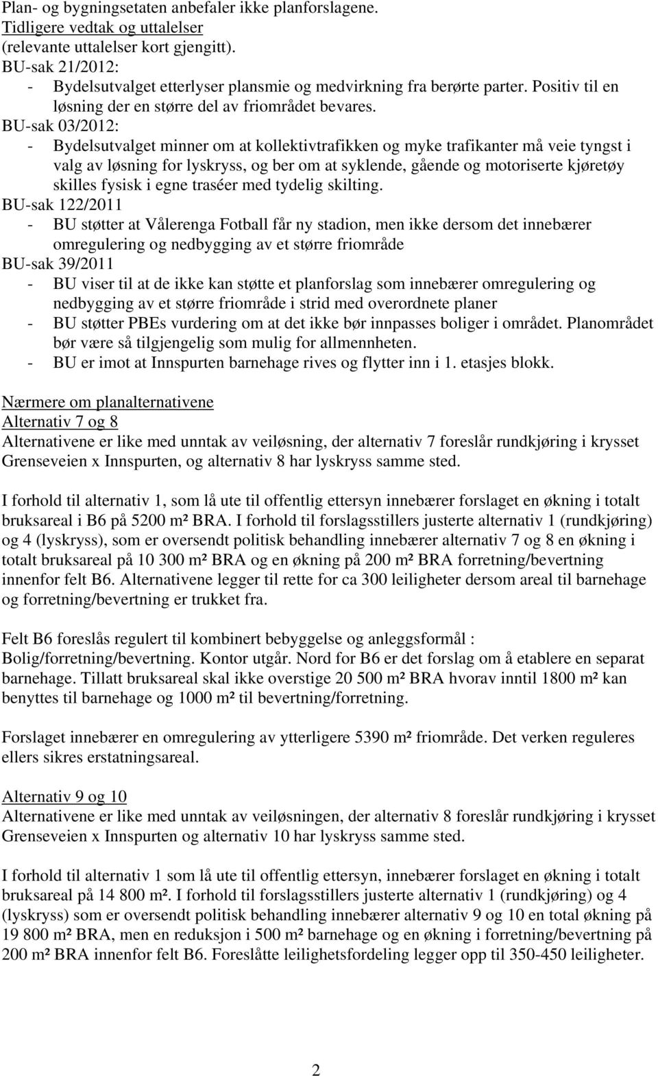 BU-sak 03/2012: - Bydelsutvalget minner om at kollektivtrafikken og myke trafikanter må veie tyngst i valg av løsning for lyskryss, og ber om at syklende, gående og motoriserte kjøretøy skilles