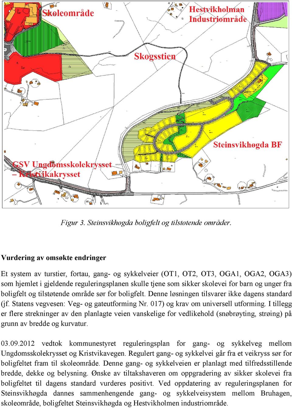 barn og unger fra boligfelt og tilstøtende område sør for boligfelt. Denne løsningen tilsvarer ikke dagens standard (jf. Statens vegvesen: Veg- og gateutforming Nr.