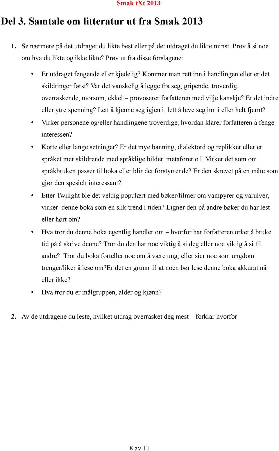 Var det vanskelig å legge fra seg, gripende, troverdig, overraskende, morsom, ekkel provoserer forfatteren med vilje kanskje? Er det indre eller ytre spenning?