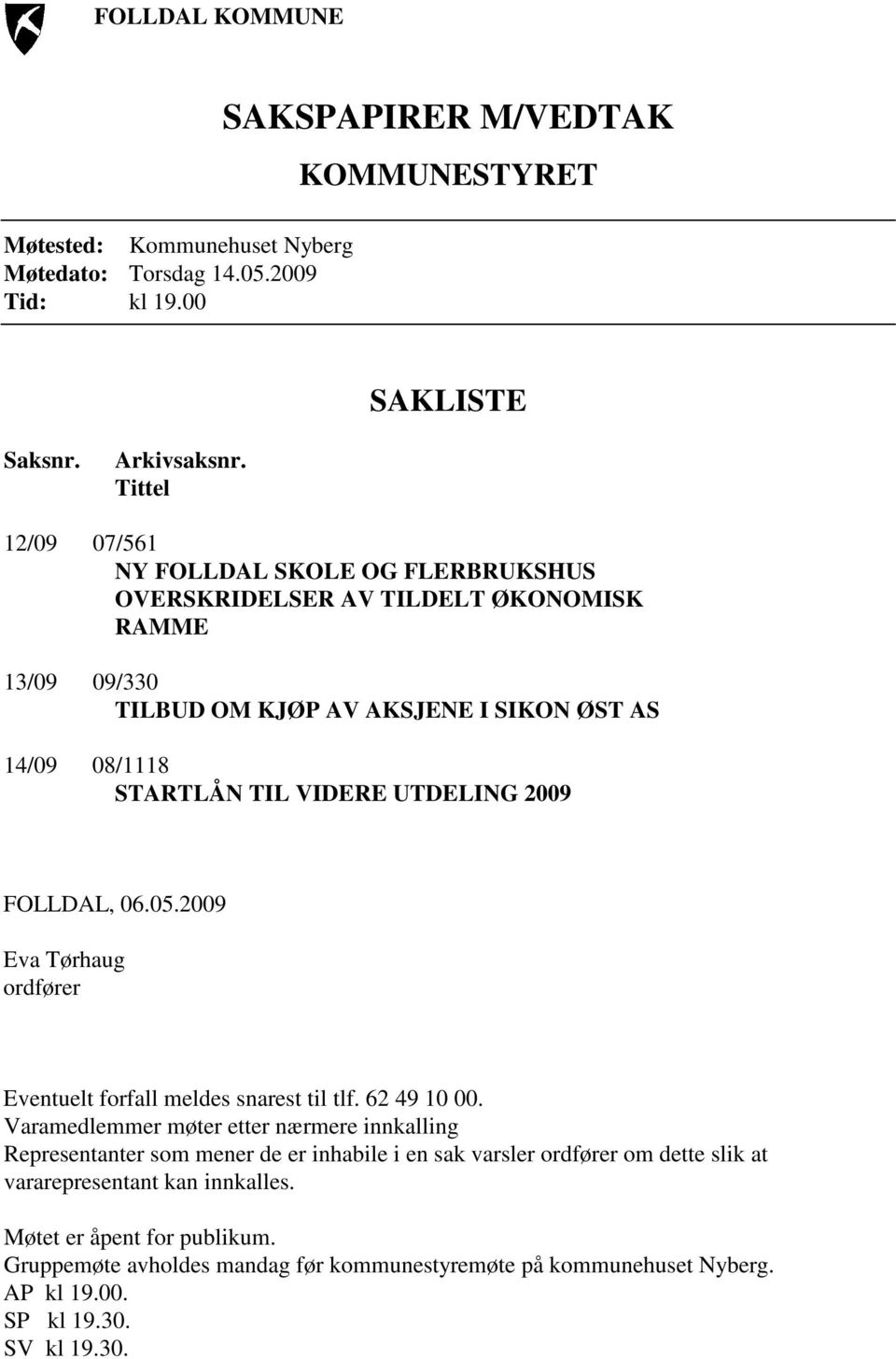 UTDELING 2009 FOLLDAL, 06.05.2009 Eva Tørhaug ordfører Eventuelt forfall meldes snarest til tlf. 62 49 10 00.