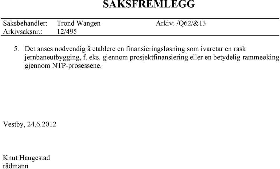 gjennom prosjektfinansiering eller en betydelig