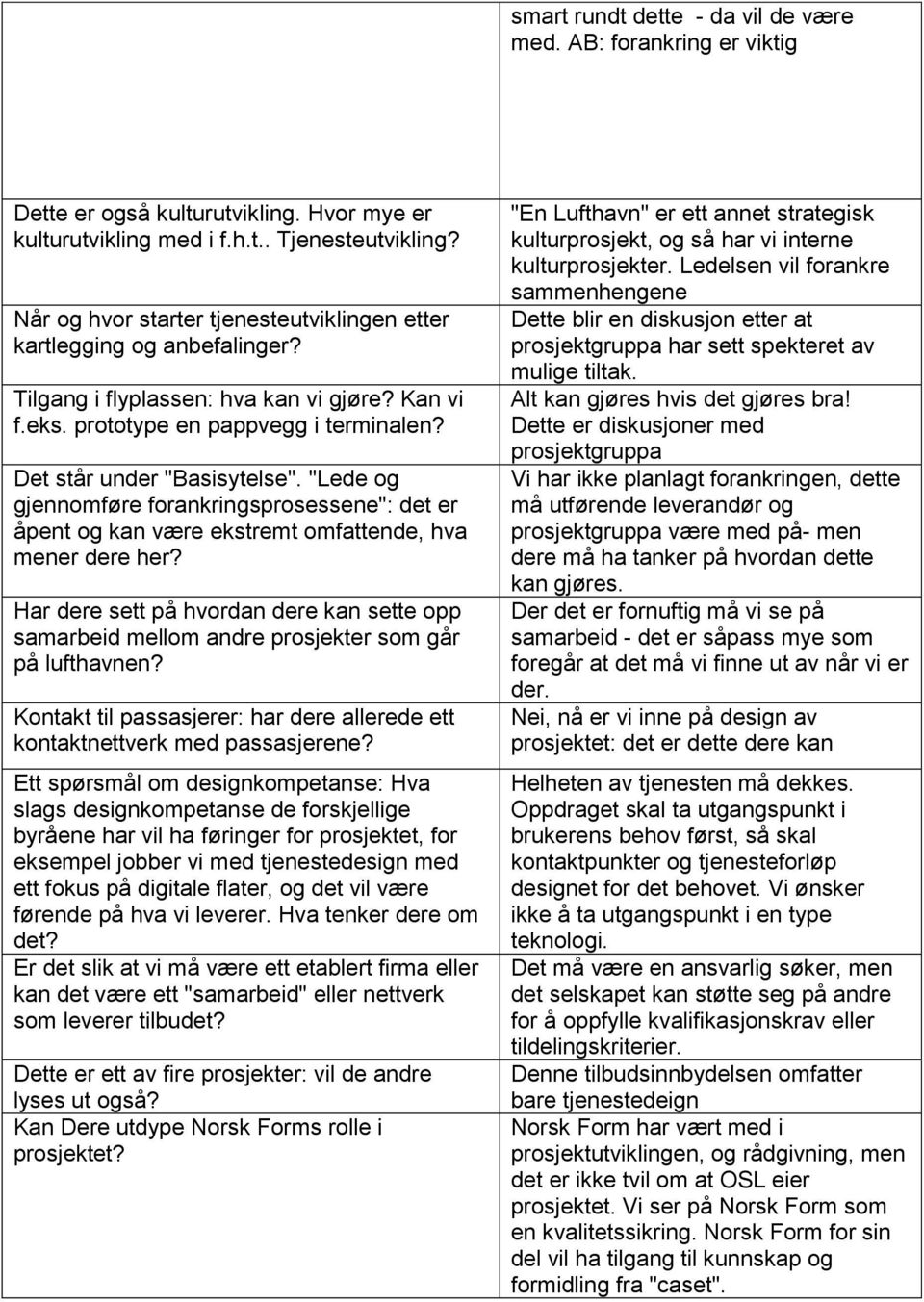 "Lede og gjennomføre forankringsprosessene": det er åpent og kan være ekstremt omfattende, hva mener dere her?