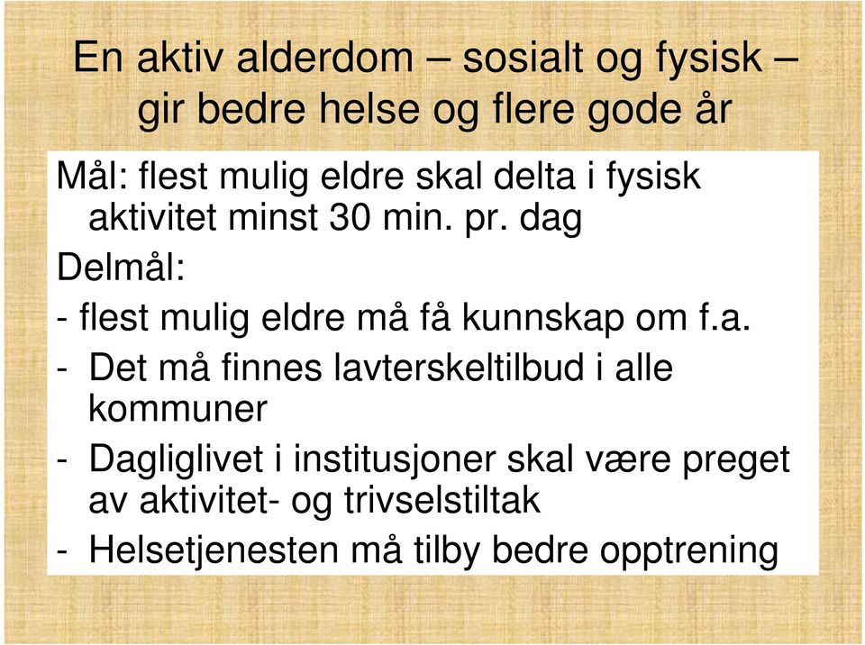 dag Delmål: - flest mulig eldre må få kunnskap om f.a. - Det må finnes lavterskeltilbud i