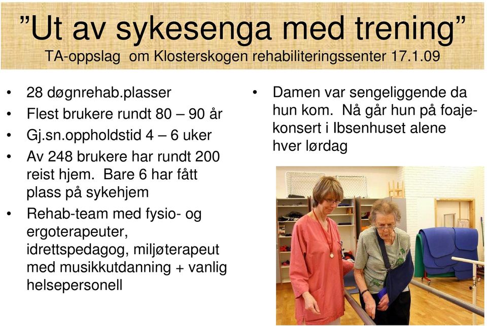 Bare 6 har fått plass på sykehjem Rehab-team med fysio- og ergoterapeuter, idrettspedagog, miljøterapeut med