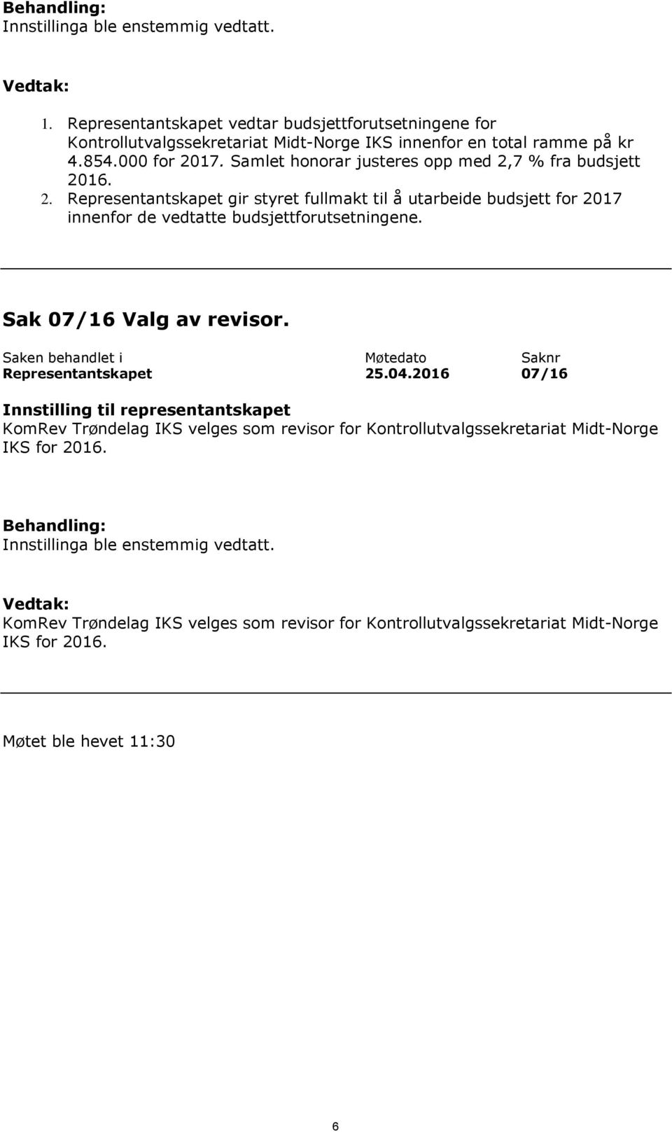 Sak 07/16 Valg av revisor. Saken behandlet i Møtedato Saknr Representantskapet 25.04.