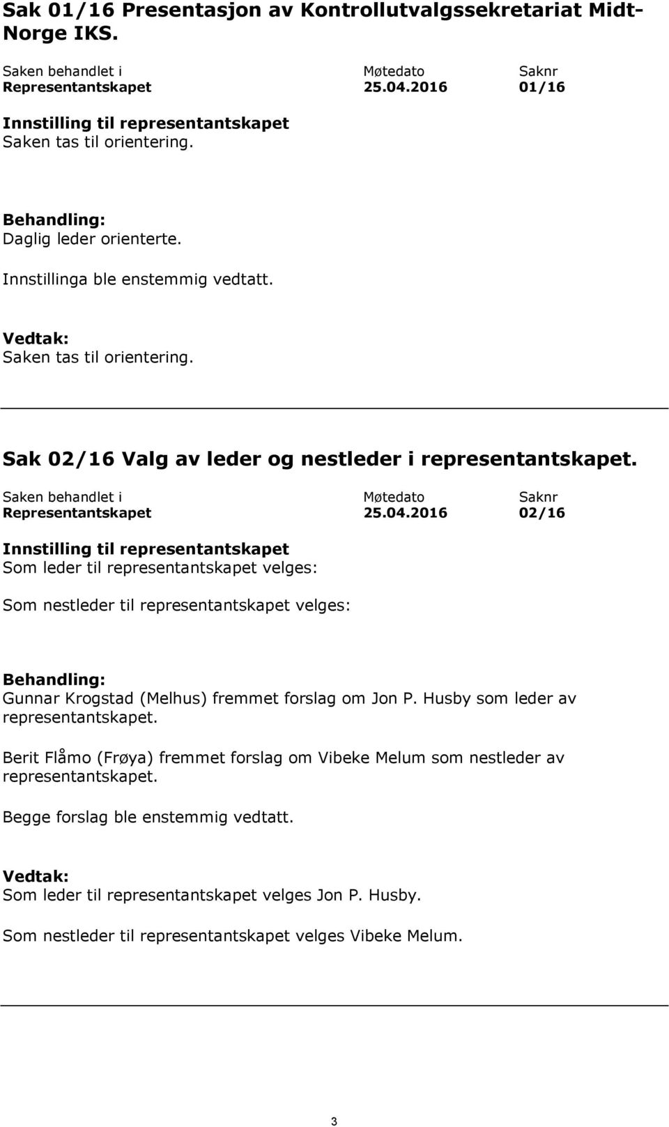 Saken behandlet i Møtedato Saknr Representantskapet 25.04.