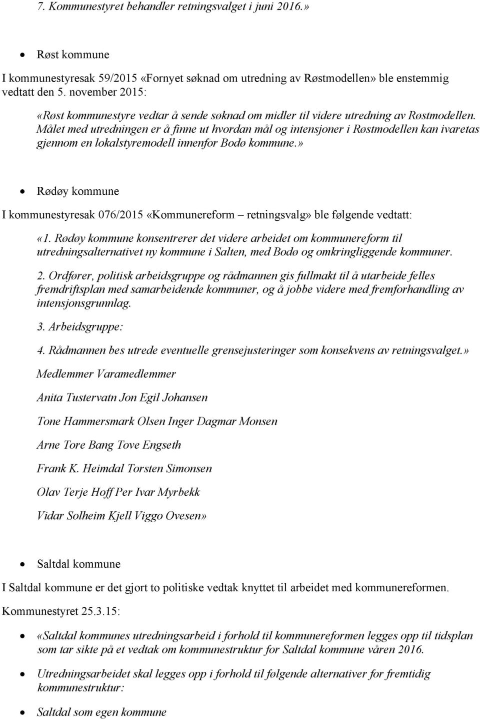 Målet med utredningen er å finne ut hvordan mål og intensjoner i Røstmodellen kan ivaretas gjennom en lokalstyremodell innenfor Bodø kommune.