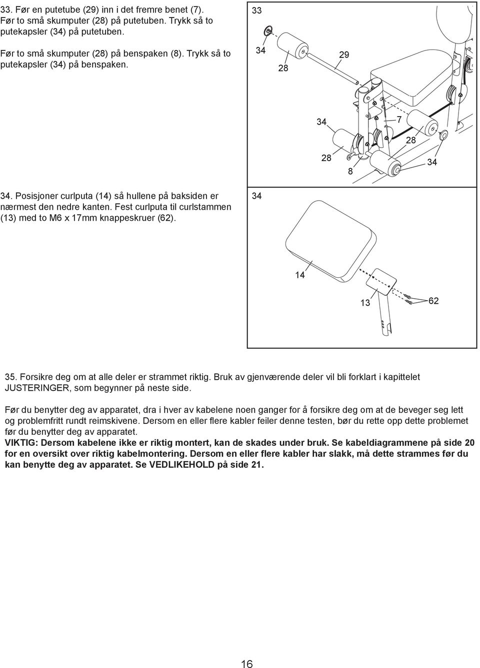 Fest curlputa til curlstammen (1) med to M6 x 17mm knappeskruer (62). 4 14 1 62 5. Forsikre deg om at alle deler er strammet riktig.