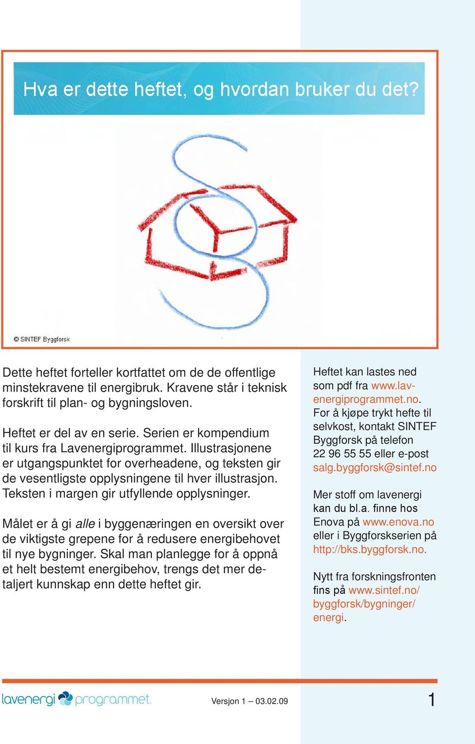 Teks ten i margen gir utfyllende opplysninger. Målet er å gi alle i byggenæringen en oversikt over de viktigste grepene for å redusere energi behovet til nye bygninger.