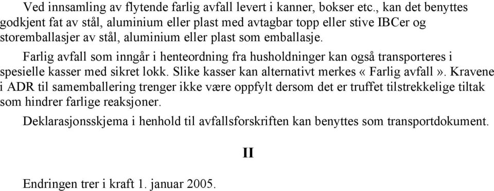 Farlig avfall som inngår i henteordning fra husholdninger kan også transporteres i spesielle kasser med sikret lokk.