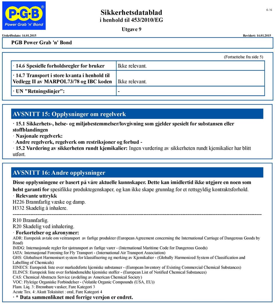 1 Sikkerhets-, helse- og miljøbestemmelser/lovgivning som gjelder spesielt for substansen eller stoffblandingen Nasjonale regelverk: Andre regelverk, regelverk om restriksjoner og forbud - 15.