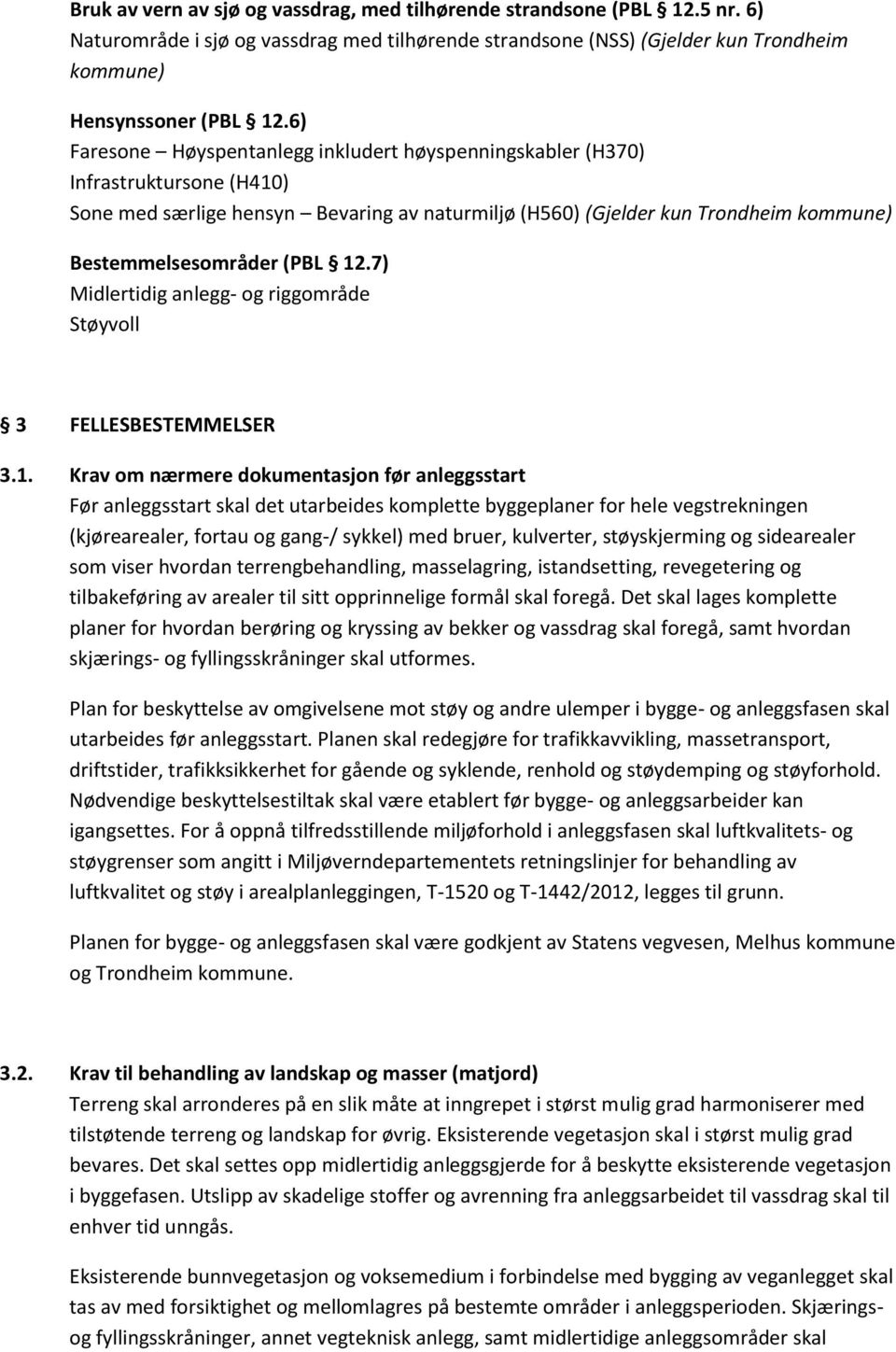 7) Midlertidig anlegg- og riggområde Støyvoll 3 FELLESBESTEMMELSER 3.1.