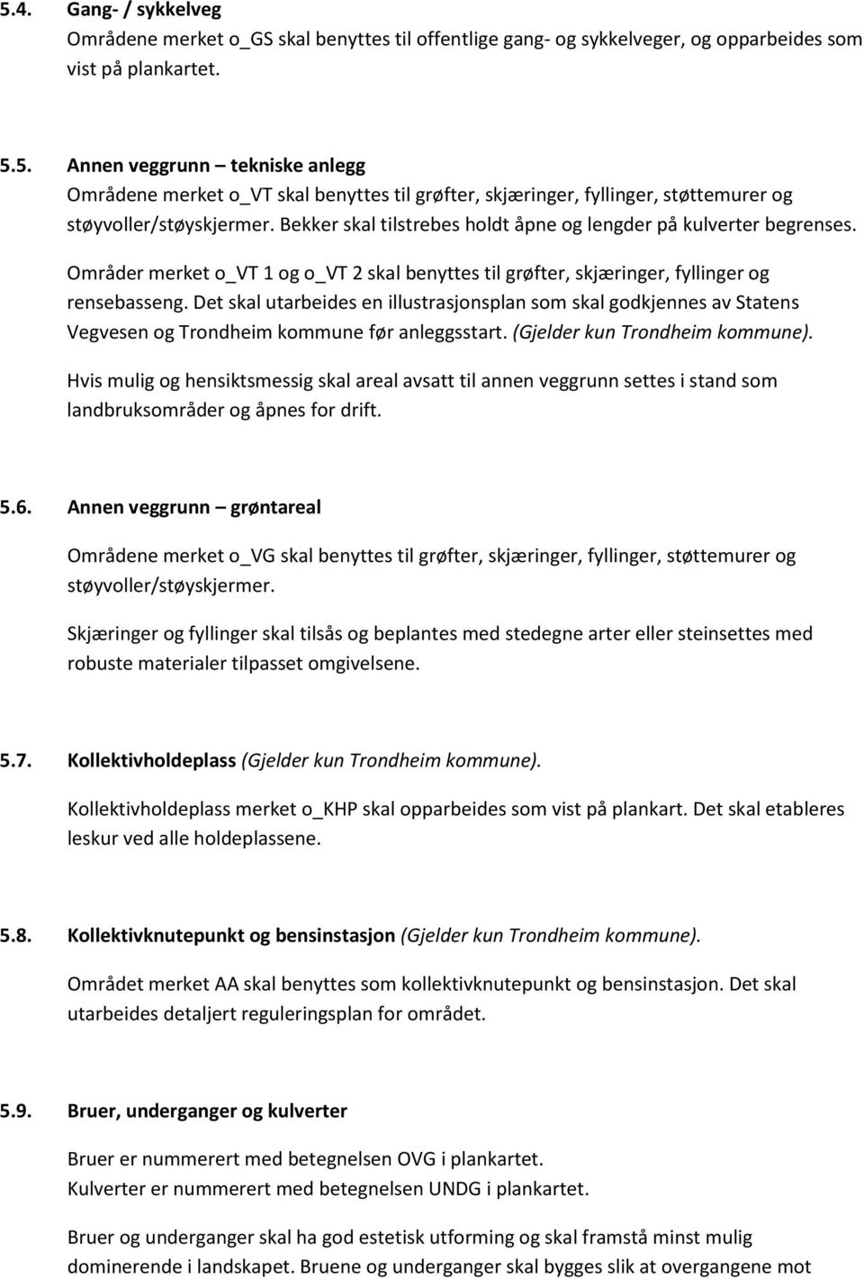 Det skal utarbeides en illustrasjonsplan som skal godkjennes av Statens Vegvesen og kommune før anleggsstart. (Gjelder kun kommune).