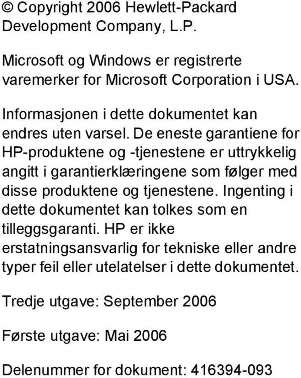 De eneste garantiene for HP-produktene og -tjenestene er uttrykkelig angitt i garantierklæringene som følger med disse produktene og tjenestene.