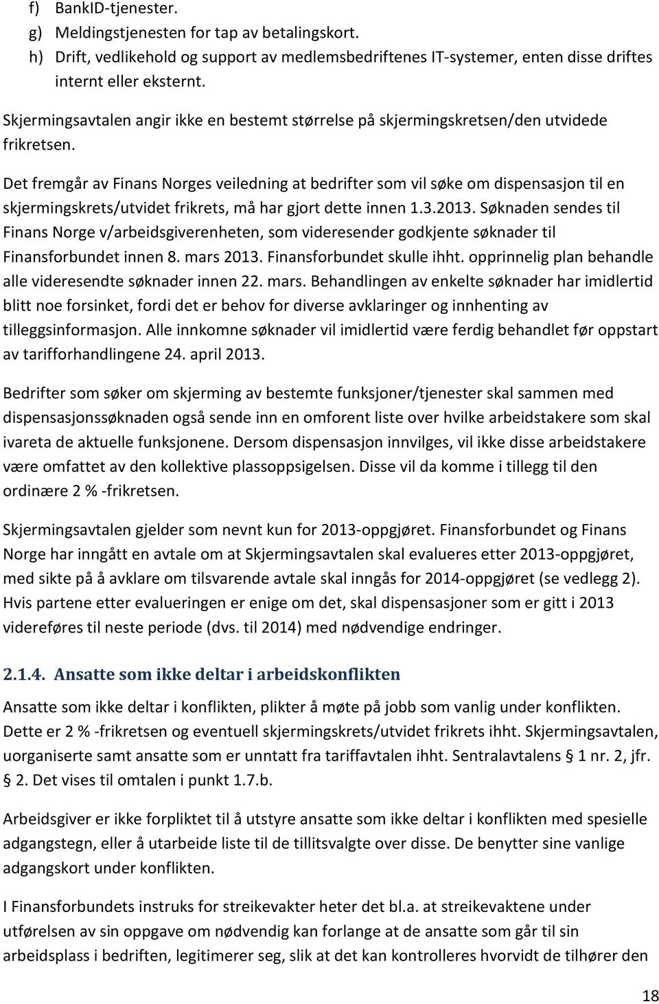 Det fremgår av Finans Norges veiledning at bedrifter som vil søke om dispensasjon til en skjermingskrets/utvidet frikrets, må har gjort dette innen 1.3.2013.