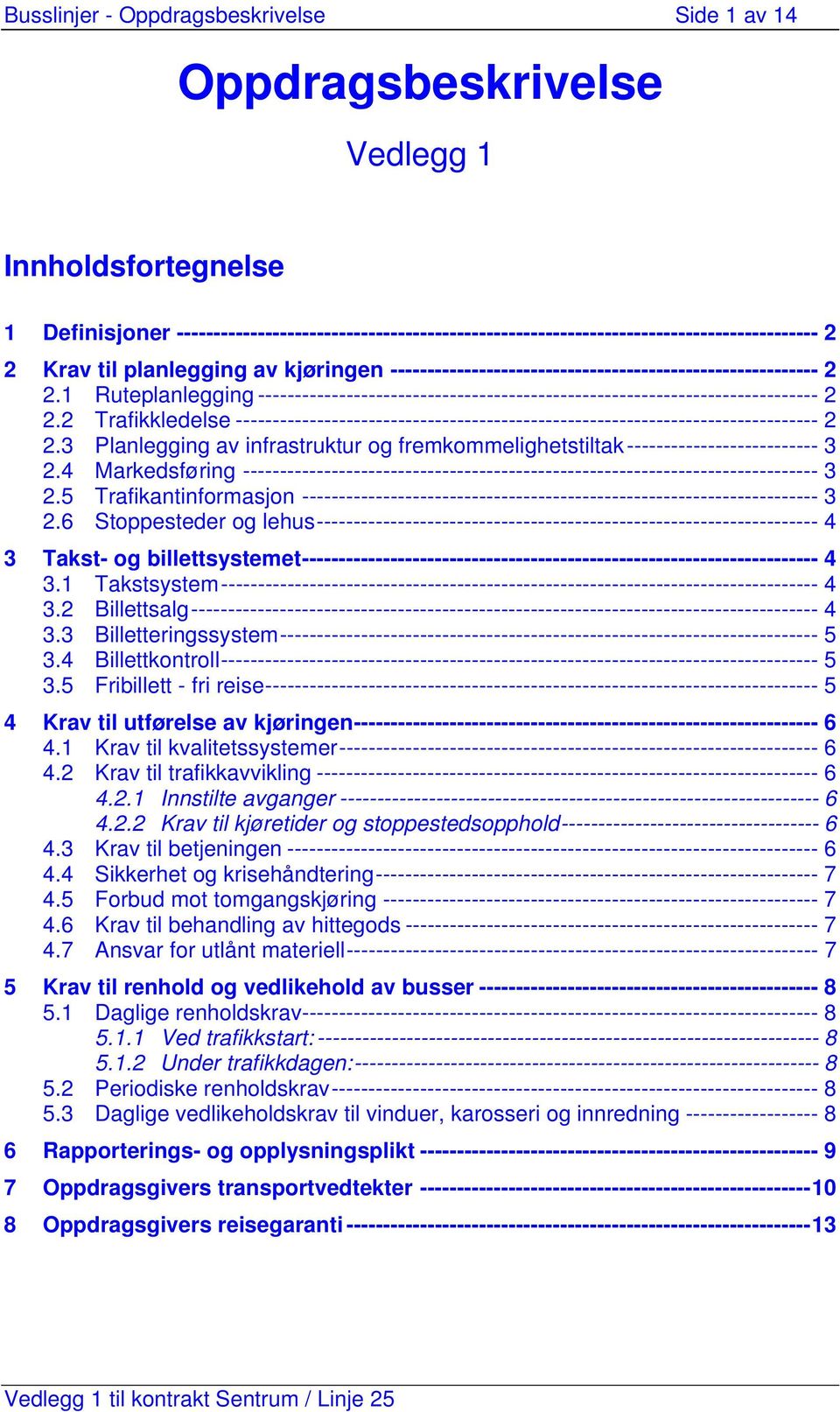 2 Trafikkledelse ------------------------------------------------------------------------------- 2 2.3 Planlegging av infrastruktur og fremkommelighetstiltak-------------------------- 3 2.