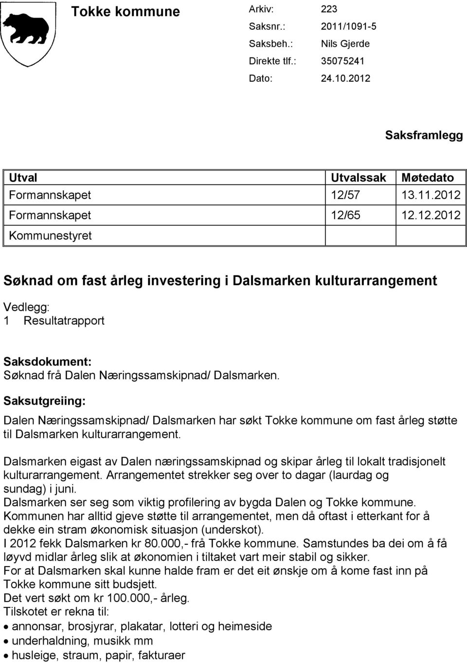 Saksutgreiing: Dalen Næringssamskipnad/ Dalsmarken har søkt Tokke kommune om fast årleg støtte til Dalsmarken kulturarrangement.