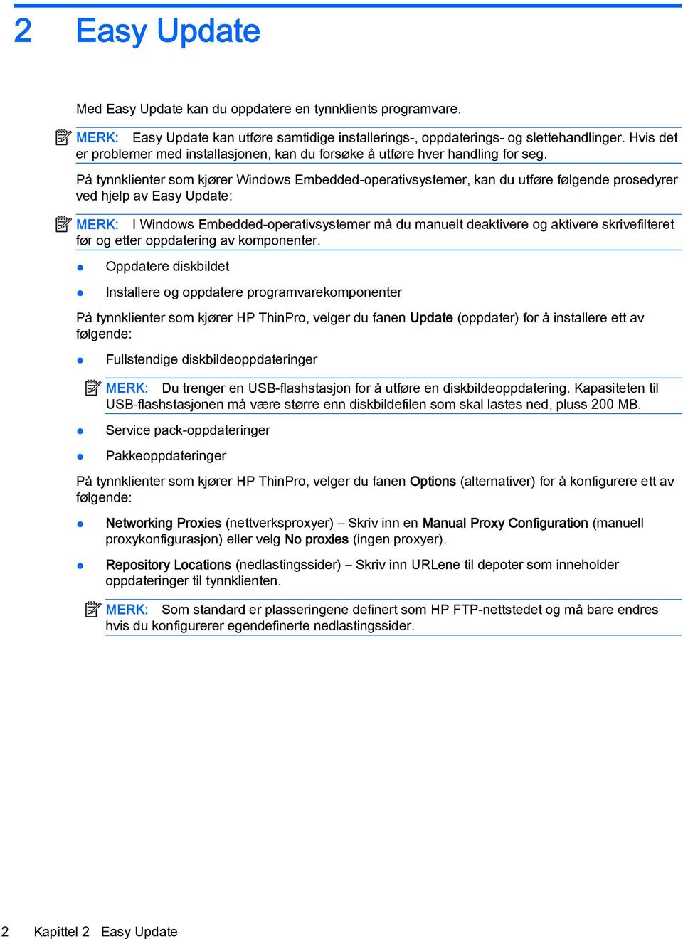 På tynnklienter som kjører Windows Embedded-operativsystemer, kan du utføre følgende prosedyrer ved hjelp av Easy Update: MERK: I Windows Embedded-operativsystemer må du manuelt deaktivere og