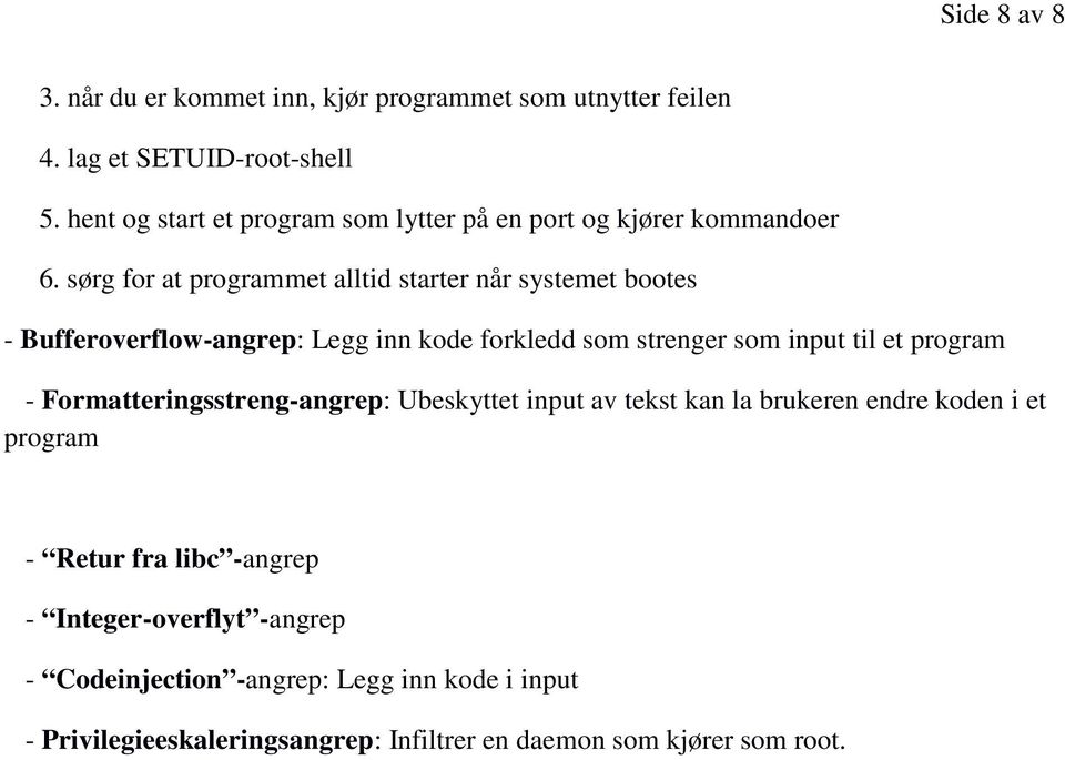 sørg for at programmet alltid starter når systemet bootes - Bufferoverflow-angrep: Legg inn kode forkledd som strenger som input til et program -