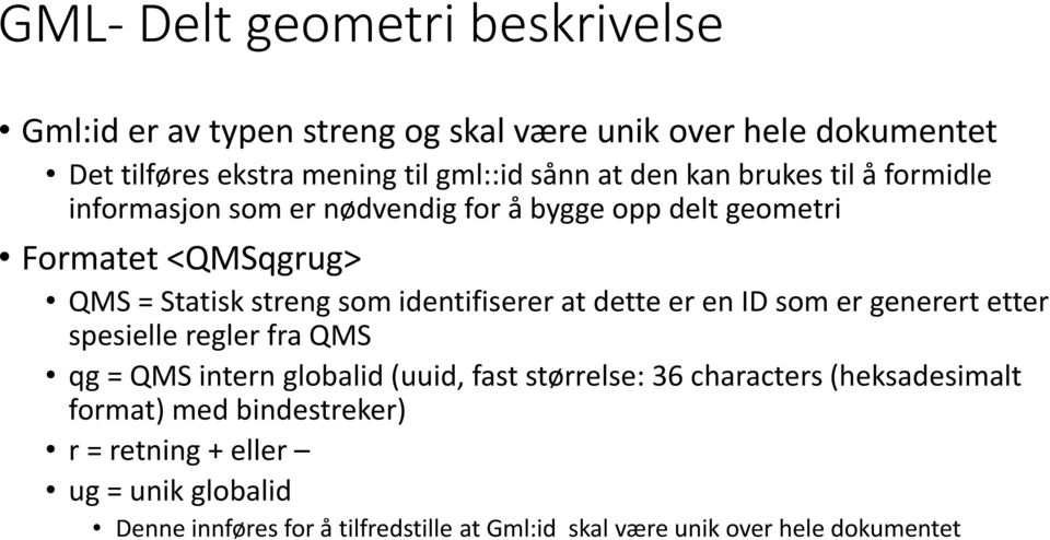 identifiserer at dette er en ID som er generert etter spesielle regler fra QMS qg = QMS intern globalid (uuid, fast størrelse: 36 characters