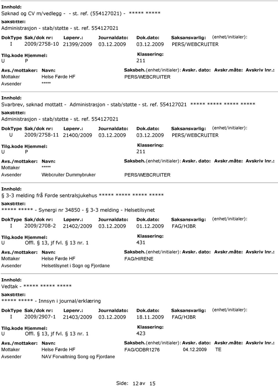 554127021 2009/2758-11 21400/2009 ERS/WEBCRTER Webcruiter Dummybruker ERS/WEBCRTER 3-3 melding frå Førde sentralsjukehus - Synergi nr 34850-3-3 melding -