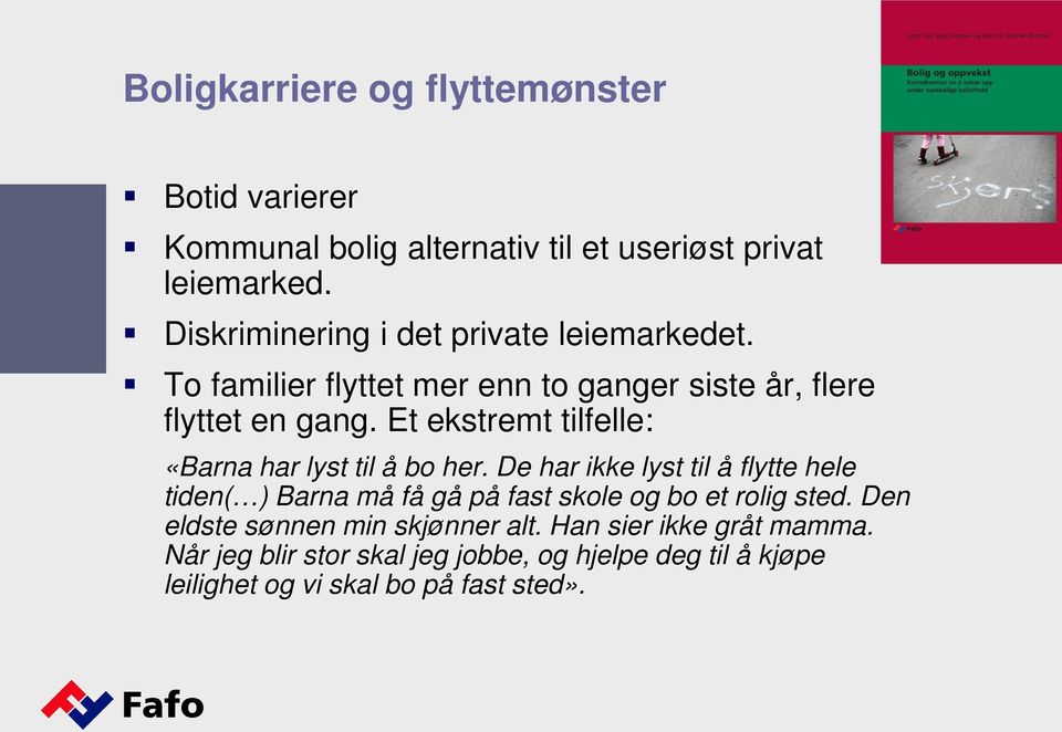 Et ekstremt tilfelle: «Barna har lyst til å bo her.