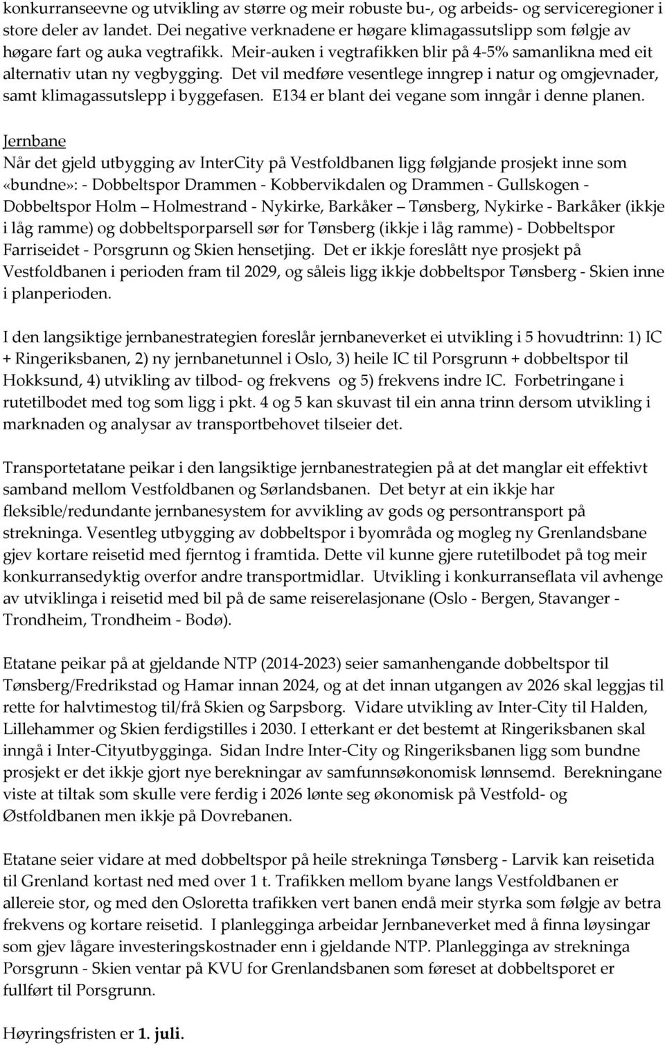 Det vil medføre vesentlege inngrep i natur og omgjevnader, samt klimagassutslepp i byggefasen. E134 er blant dei vegane som inngår i denne planen.