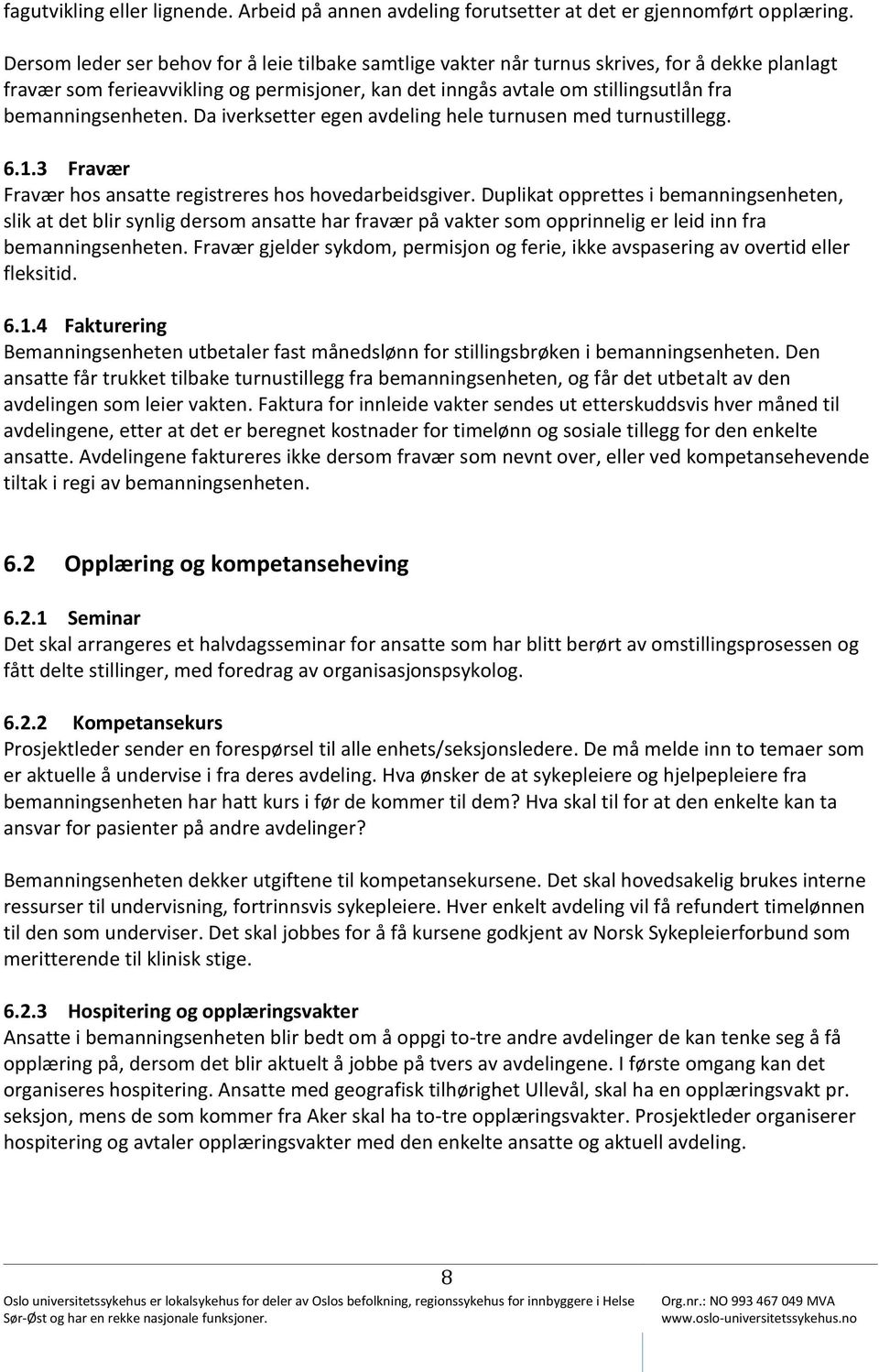 bemanningsenheten. Da iverksetter egen avdeling hele turnusen med turnustillegg. 6.1.3 Fravær Fravær hos ansatte registreres hos hovedarbeidsgiver.