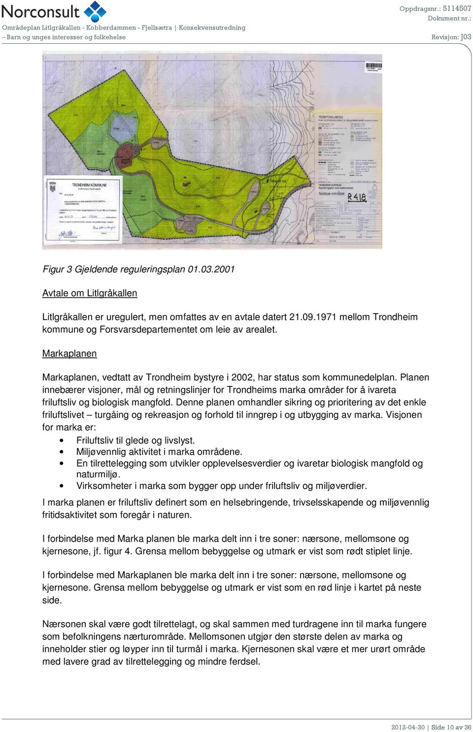 Planen innebærer visjoner, mål og retningslinjer for Trondheims marka områder for å ivareta friluftsliv og biologisk mangfold.