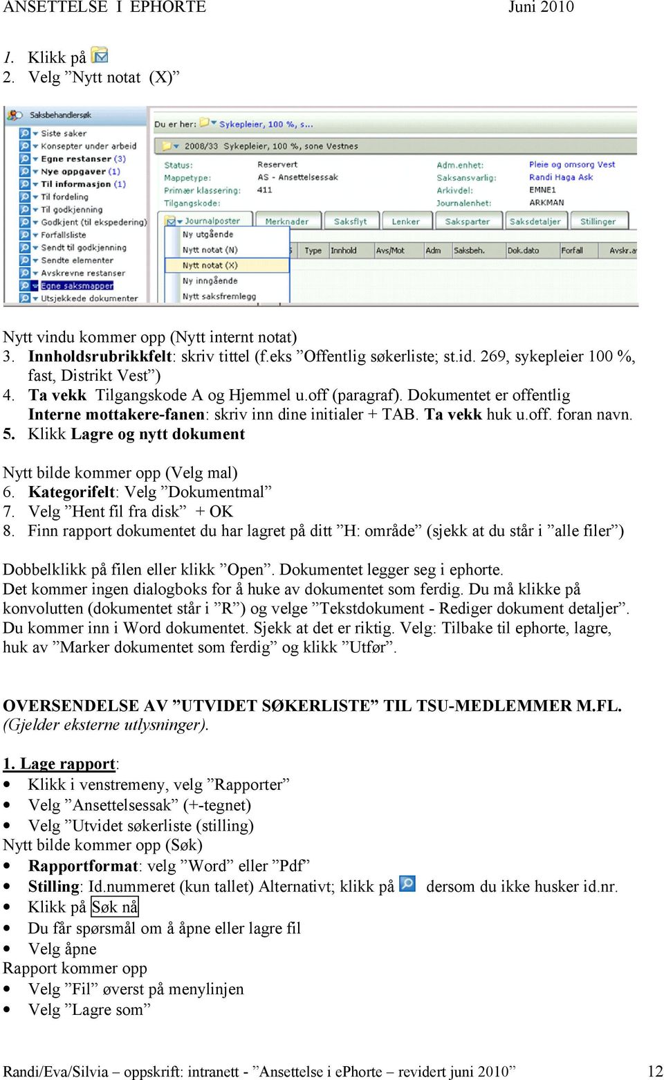 Klikk Lagre og nytt dokument Nytt bilde kommer opp (Velg mal) 6. Kategorifelt: Velg Dokumentmal 7. Velg Hent fil fra disk + OK 8.