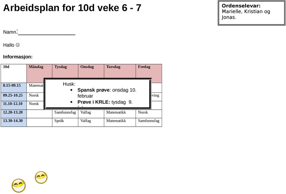 15 Matematikk Eng/Nat Husk: Kroppsøving Kunst/handtverk Krle Spansk prøve: onsdag 10. 09.25-10.