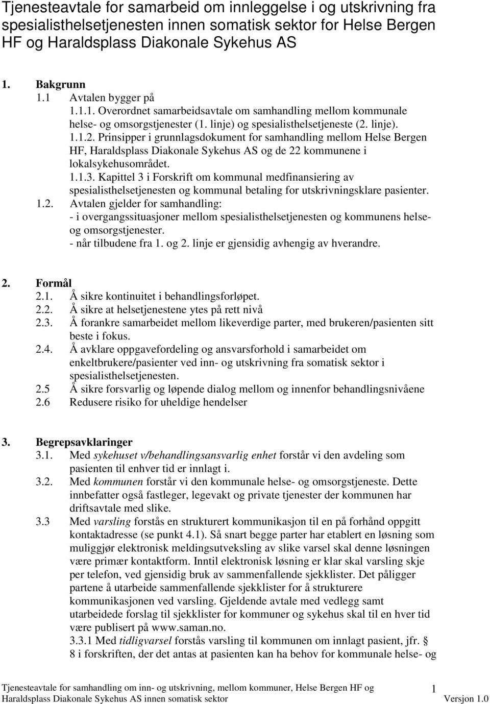 linje). 1.1.2. Prinsipper i grunnlagsdokument for samhandling mellom Helse Bergen HF, Haraldsplass Diakonale Sykehus AS og de 22 kommunene i lokalsykehusområdet. 1.1.3.